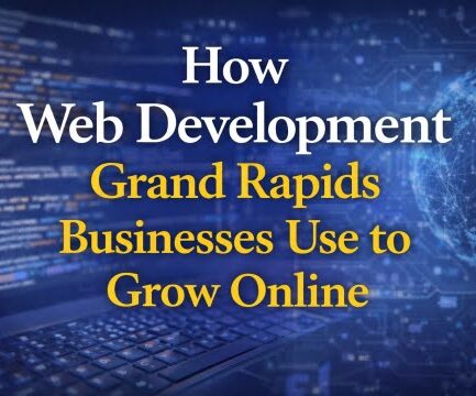 How Web Development Grand Rapids Businesses Use to Grow Online