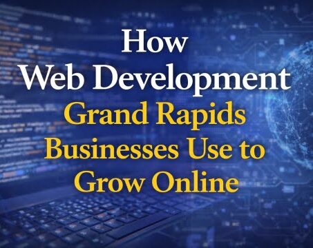 How Web Development Grand Rapids Businesses Use to Grow Online